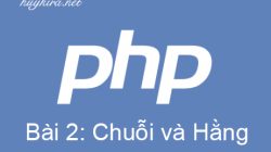 Học php bài 2: Chuỗi và hằng trong php