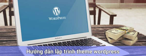 Hướng dẫn lập trình theme wordpress website bán hàng từ a đến z